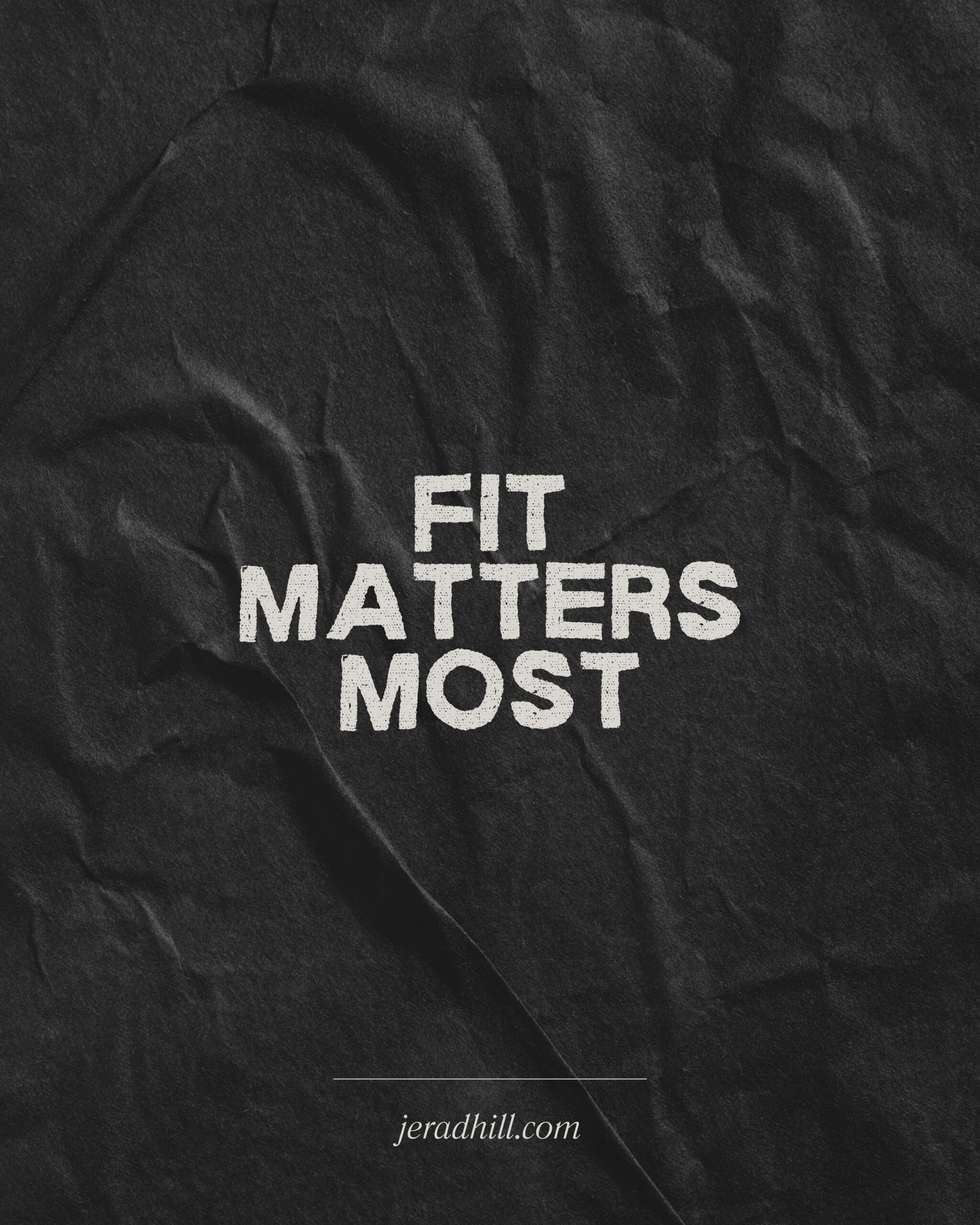 fit matters most