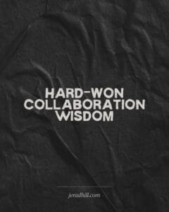Hard Won Collaboration Wisdom