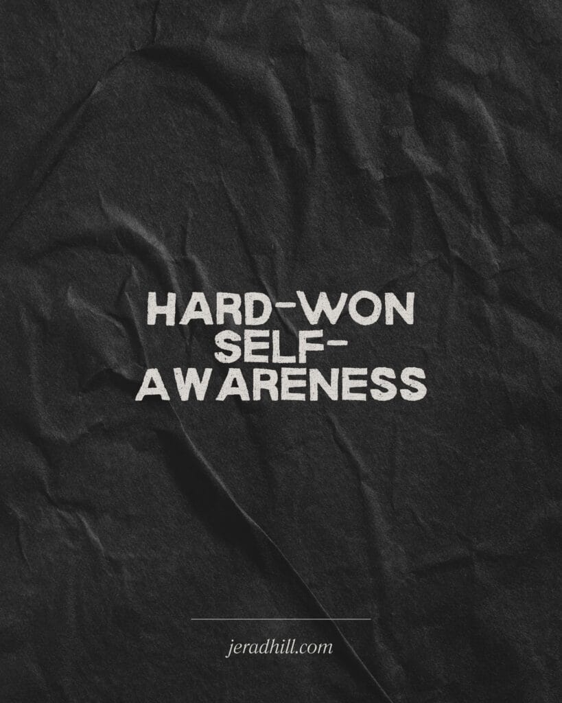 Hard-Won Self-Awareness